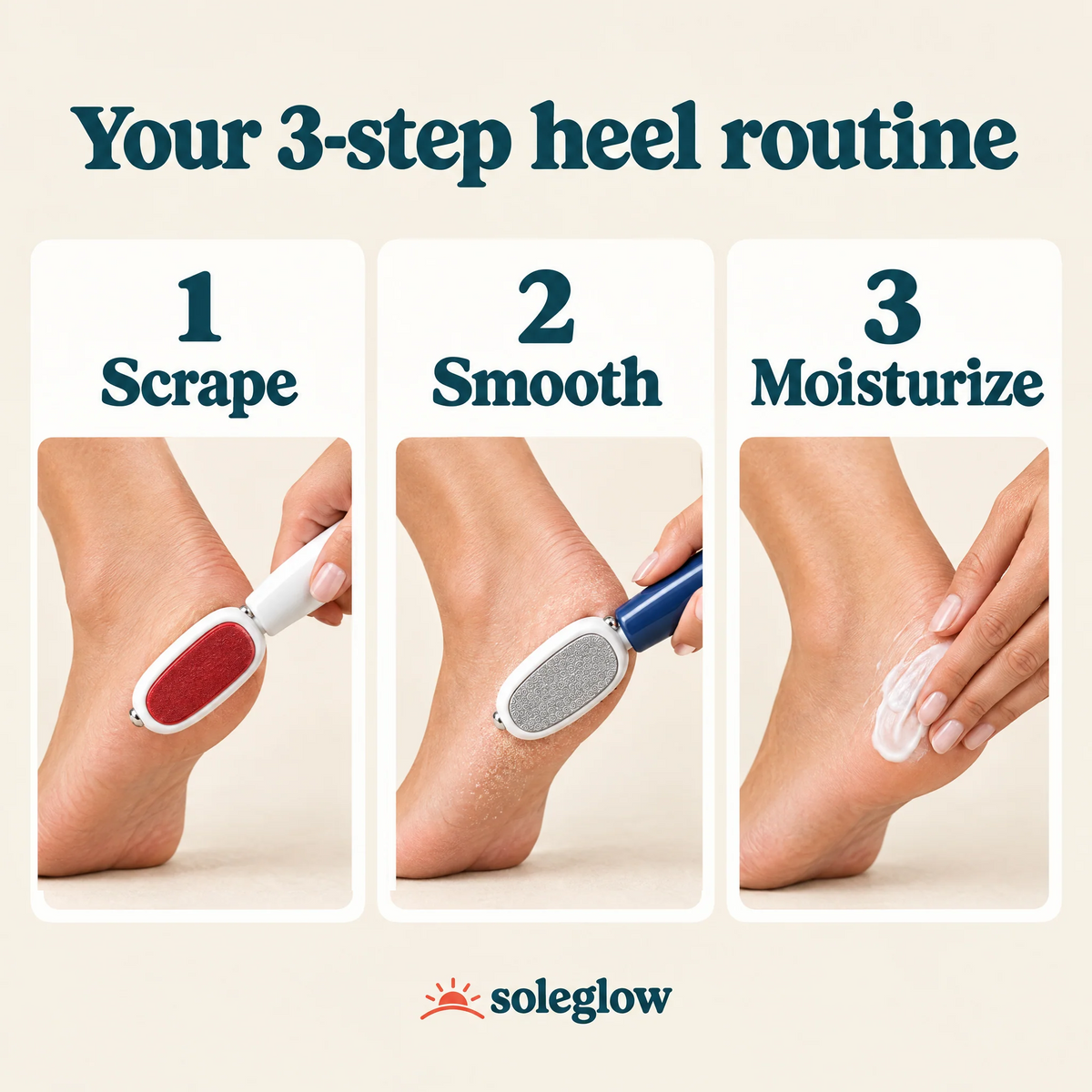 Scrape, smooth, moisturize in 3 steps